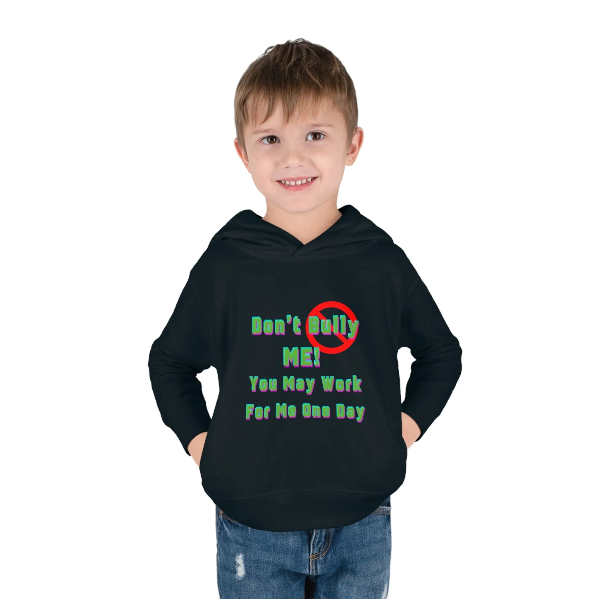 Toddler Hoodie - 'Don't bully me, you may work for me one day'