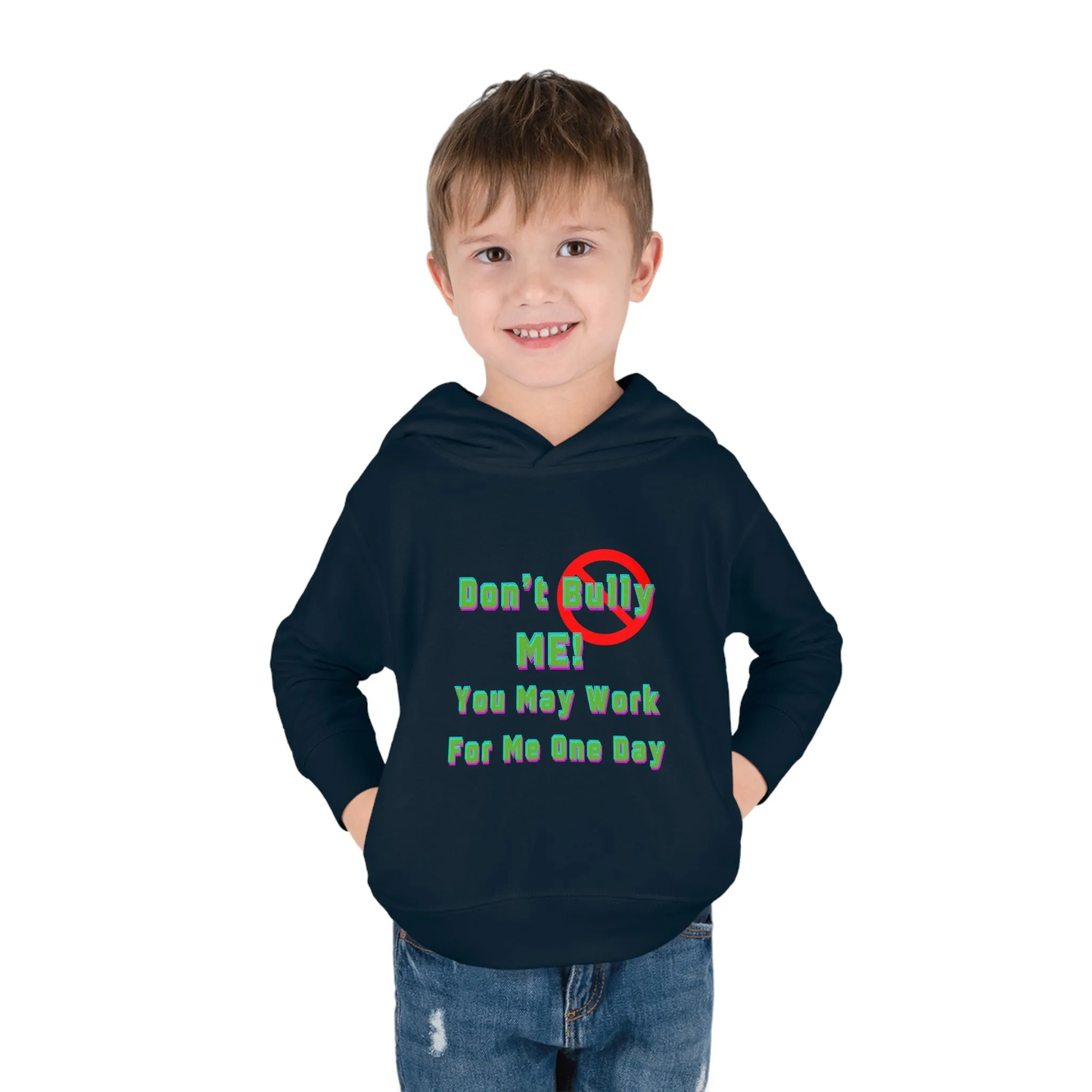 Toddler Hoodie - 'Don't bully me, you may work for me one day'