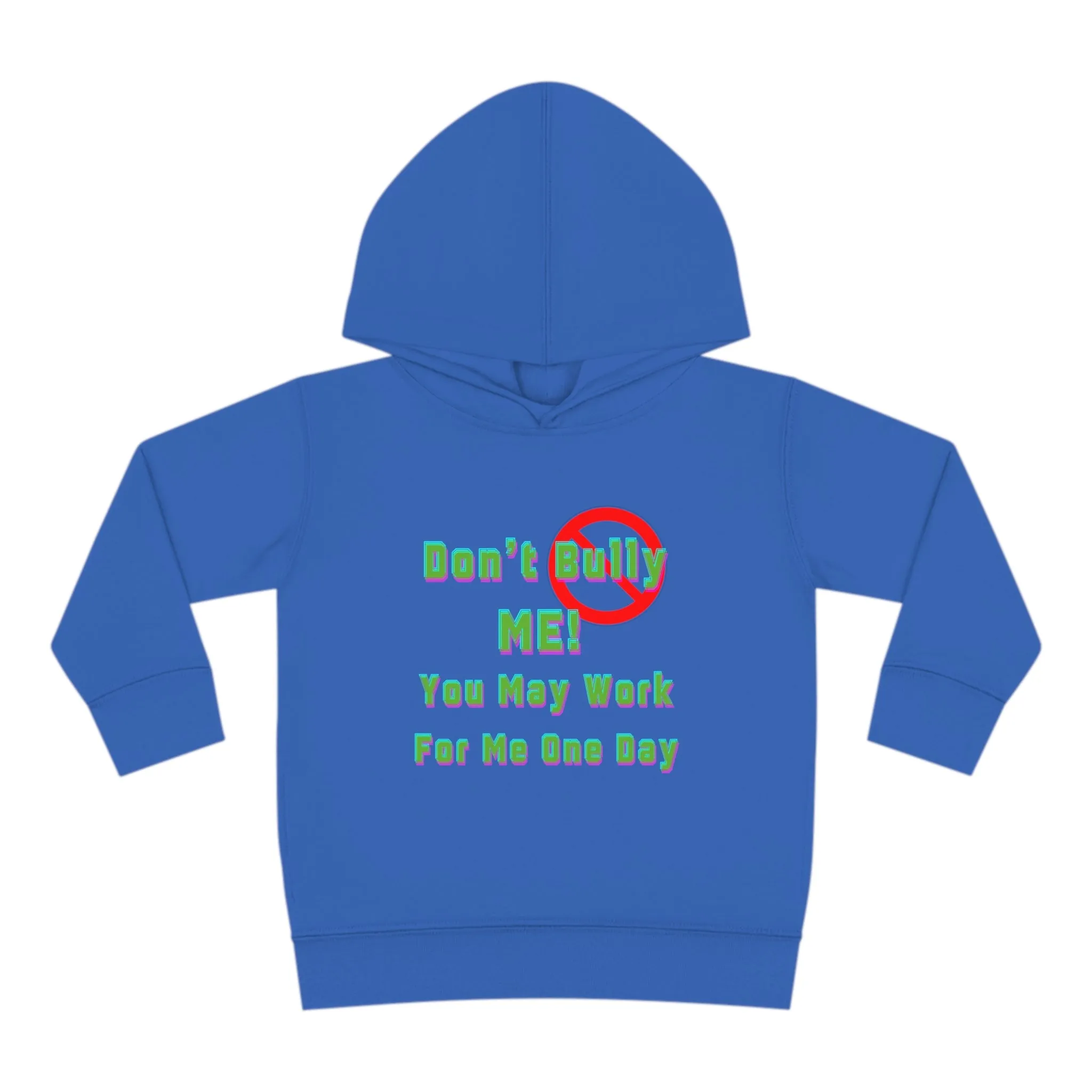 Toddler Hoodie - 'Don't bully me, you may work for me one day'