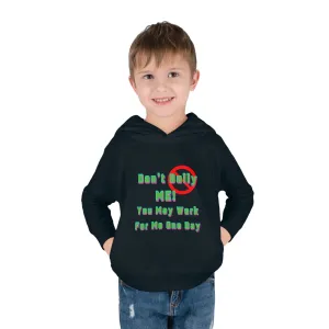 Toddler Hoodie - 'Don't bully me, you may work for me one day'