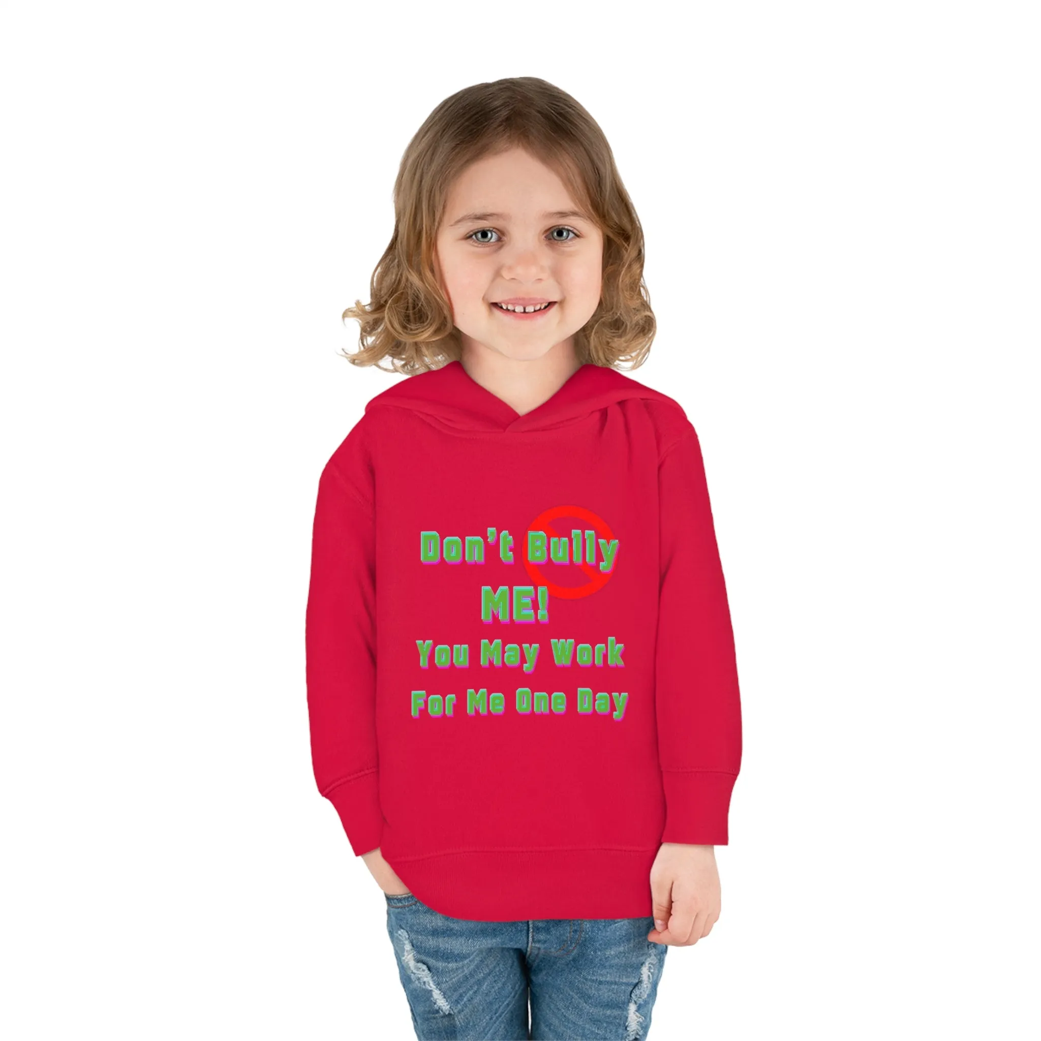 Toddler Hoodie - 'Don't bully me, you may work for me one day'