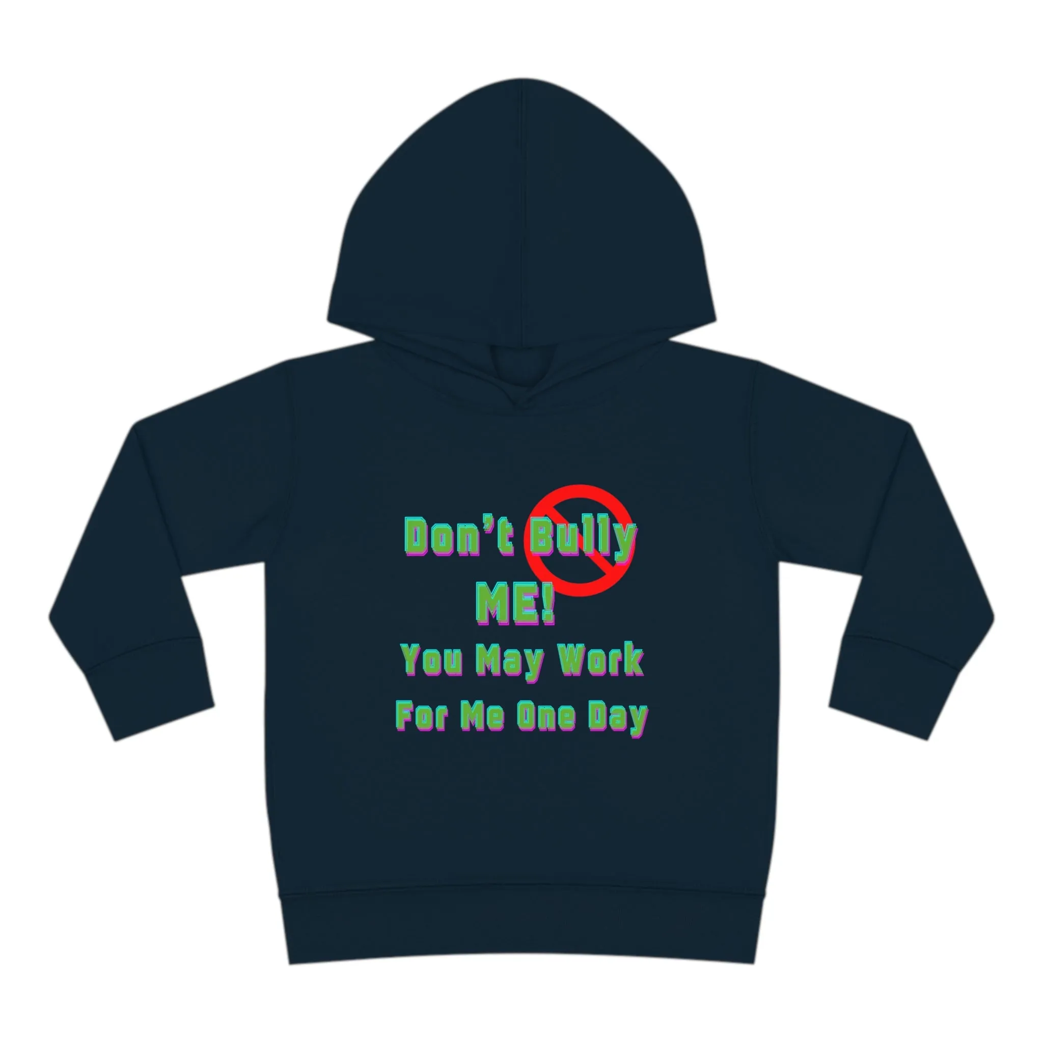 Toddler Hoodie - 'Don't bully me, you may work for me one day'