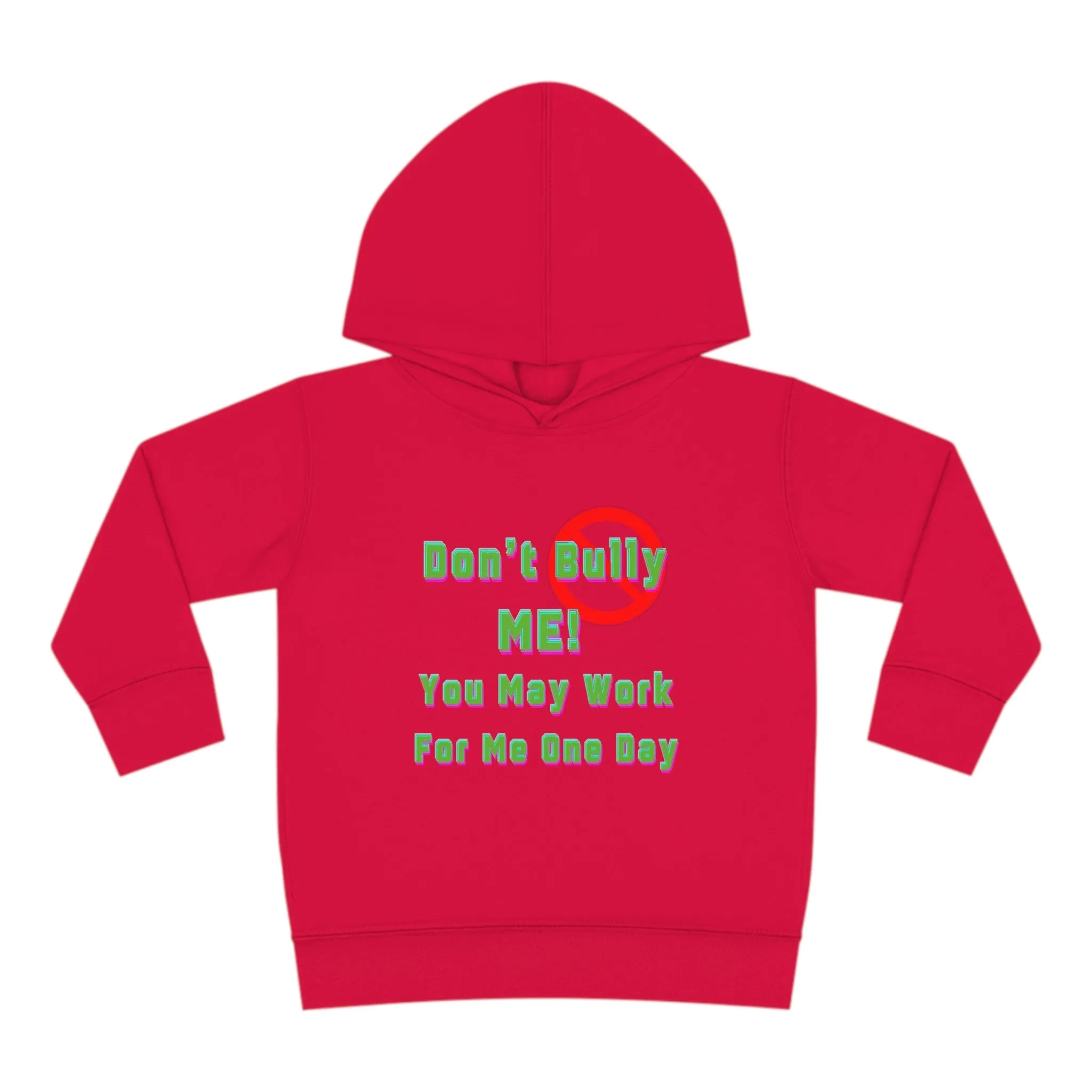 Toddler Hoodie - 'Don't bully me, you may work for me one day'